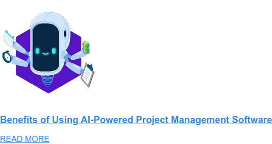 Benefits of Using AI-Powered Project Management Software READ MORE