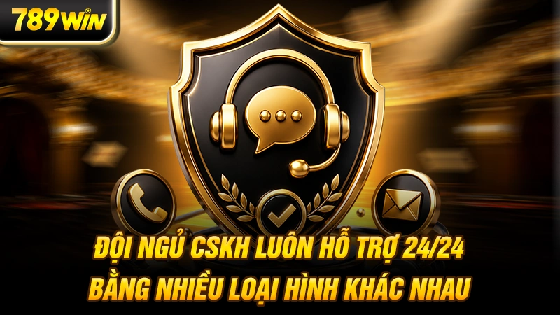 Đội ngũ CSKH luôn hỗ trợ 24/24 bằng nhiều loại hình khác nhau
